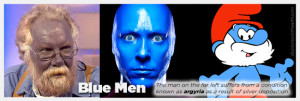 Blue Men - Graphic displaying Blue Man from Las Vegas, Papa Smurf and a man suffering from a pigmentation condition known as Argyria